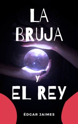  La Bruja y el Rey: 마법과 권력의 불가능한 결합을 탐구하다!